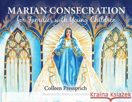 Marian Consecration for Families with Young Children Colleen Pressprich Rebecca Grzynska 9781681924908 Our Sunday Visitor - książka