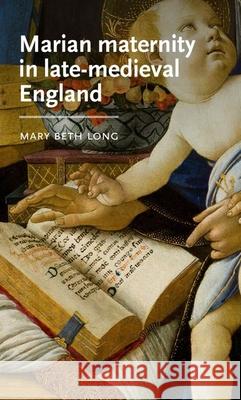 Marian Maternity in Late-Medieval England Mary Beth Long 9781526155306 Manchester University Press - książka