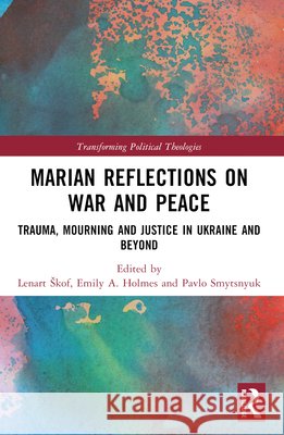 Marian Reflections on War and Peace: Trauma, Mourning, and Justice in Ukraine and Beyond  9781032695860 Taylor & Francis Ltd - książka