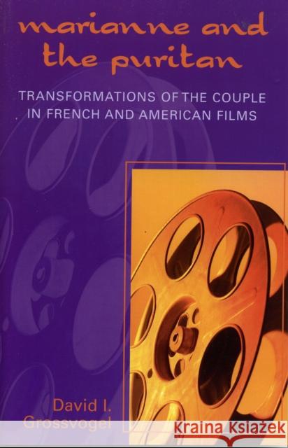 Marianne and the Puritan: Transformation of the Couple in French and American Films Grossvogel, David I. 9780739113653 Lexington Books - książka