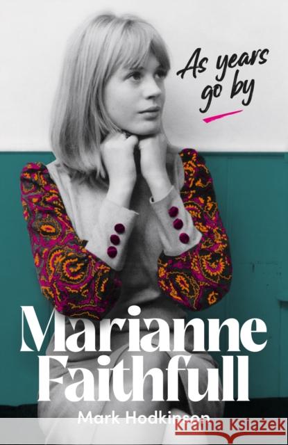 Marianne Faithfull: As Years Go By Mark Hodkinson 9781917274081 Omnibus Press - książka