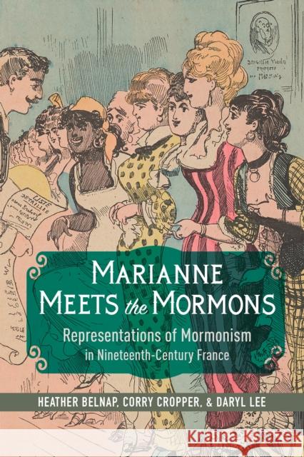 Marianne Meets the Mormons: Representations of Mormonism in Nineteenth-Century France Heather Belnap Corry Cropper Daryl Lee 9780252044670 University of Illinois Press - książka