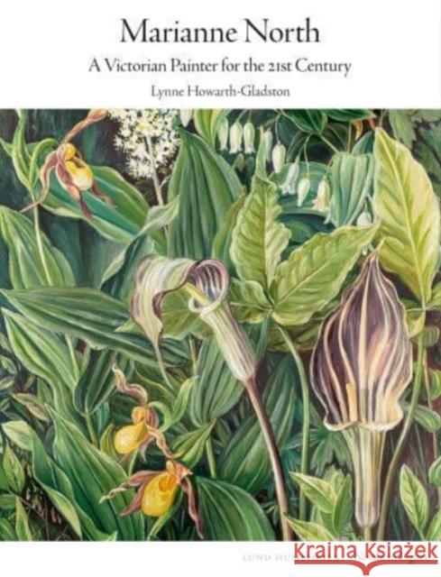 Marianne North: A Victorian Painter for the 21st Century Lynne Howarth-Gladston 9781848226258 Lund Humphries Publishers Ltd - książka