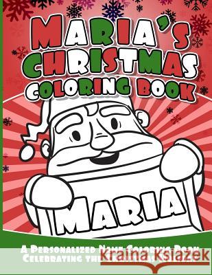 Maria's Christmas Coloring Book: A Personalized Name Coloring Book Celebrating the Christmas Holiday Debbie Garcia 9781729805541 Createspace Independent Publishing Platform - książka