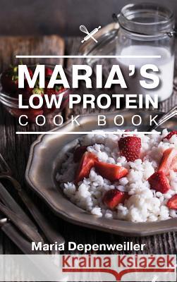 Maria's Low Protein Cook Book Maria Depenweiller 9781773704029 Tellwell Talent - książka