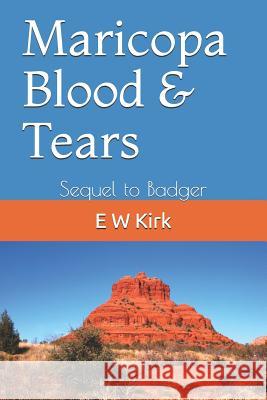 Maricopa Blood & Tears: Sequel to Badger E. W. Kirk 9781079009354 Independently Published - książka