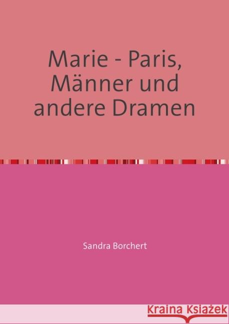 Marie - Paris, Männer und andere Dramen : Frau zu sein,ist manchmal nicht so einfach Borchert, Sandra 9783844268829 epubli - książka