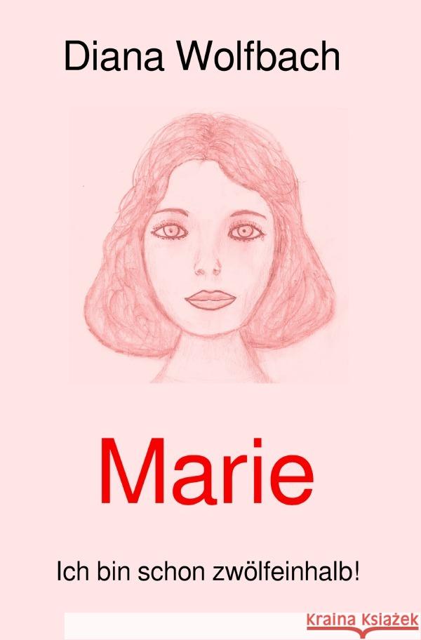 Marie : Ich bin schon zwölfeinhalb! Wolfbach, Diana 9783750292529 epubli - książka