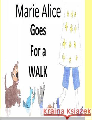 Marie Alice goes for a walk. De La Rosa, Edwin C. 9781979732918 Createspace Independent Publishing Platform - książka