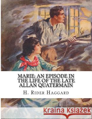 Marie: An Episode In The Life of The Late Allan Quatermain H. Rider Haggard 9781523337088 Createspace Independent Publishing Platform - książka