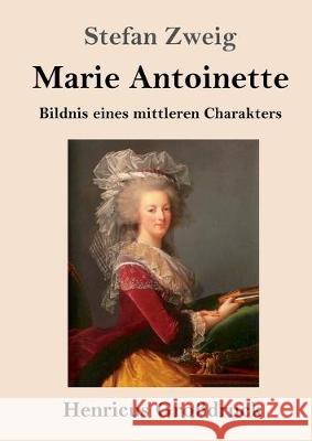 Marie Antoinette (Großdruck): Bildnis eines mittleren Charakters Stefan Zweig 9783847832607 Henricus - książka