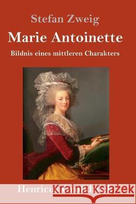 Marie Antoinette (Großdruck): Bildnis eines mittleren Charakters Stefan Zweig 9783847832614 Henricus - książka