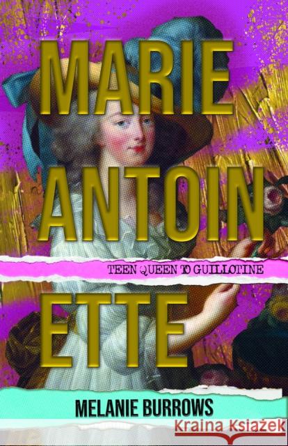 Marie Antoinette: Teen Queen to Guillotine Melanie Burrows 9781399041362 Pen & Sword Books Ltd - książka