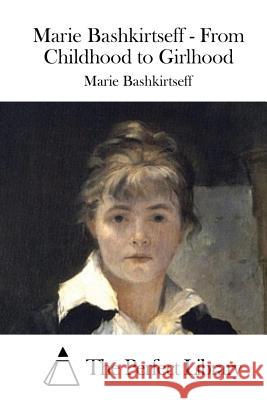 Marie Bashkirtseff - From Childhood to Girlhood Marie Bashkirtseff The Perfect Library 9781519550118 Createspace Independent Publishing Platform - książka