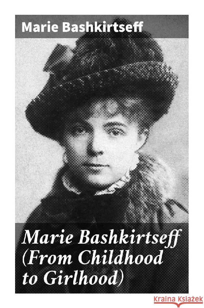 Marie Bashkirtseff (From Childhood to Girlhood) Bashkirtseff, Marie 9788027289936 Good Press - książka