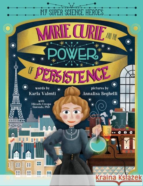 Marie Curie and the Power of Persistence Karla Valenti Annalisa Beghelli Micaela Cresp 9781728213569 Sourcebooks, Inc - książka