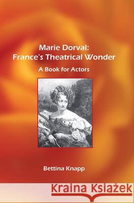 Marie Dorval: France's Theatrical Wonder: A Book for Actors Bettina L. Knapp 9789042021327 Brill - książka