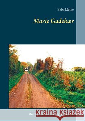 Marie Gadekær: Bolthøj historier - en sogne-krønike. Møller, Ebba 9788771884463 Books on Demand - książka