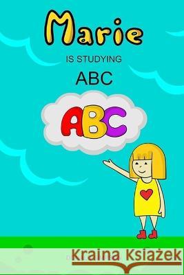Marie Is Studying ABC: Educational Book For Kids, Alphabet (Book For Kids 2-6 Years) Donald Simpson 9781708615277 Independently Published - książka