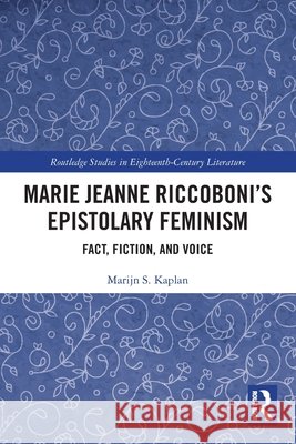 Marie Jeanne Riccoboni’s Epistolary Feminism: Fact, Fiction, and Voice Marijn S. Kaplan 9780367499167 Routledge - książka