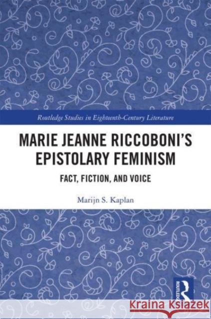 Marie Jeanne Riccoboni’s Epistolary Feminism: Fact, Fiction, and Voice Marijn S. Kaplan 9780367499167 Routledge - książka