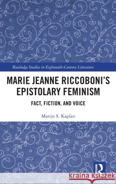 Marie Jeanne Riccoboni's Epistolary Feminism: Fact, Fiction, and Voice Marijn S. Kaplan 9780367858520 Routledge - książka