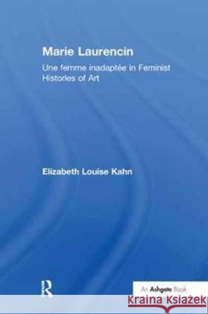 Marie Laurencin: Une Femme Inadaptee in Feminist Histories of Art Elizabeth Louise Kahn 9781138279254 Routledge - książka