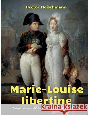 Marie-Louise libertine: intrigues et secrets d'alcôve Fleischmann, Hector 9782322386932 Books on Demand - książka