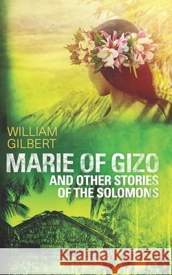 Marie of Gizo and other stories of the Solomons William Gilbert 9781689463492 Independently Published - książka