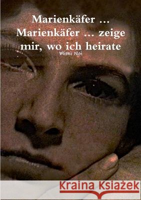 Marienkäfer ... Marienkäfer ... zeige mir wo ich heirate Mimi Noi 9780244603991 Lulu.com - książka