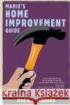Marie's Home Improvement Guide Marie Leonard 9781580052924 Seal Press (CA)