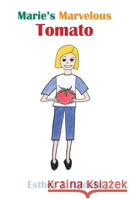 Marie's Marvelous Tomato Esther Hildahl 9781548307653 Createspace Independent Publishing Platform - książka
