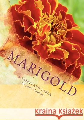 Marigold: A Fairyland Fable Jane Capron 9781450564519 Createspace - książka