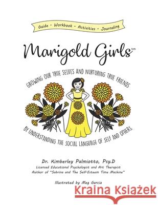 Marigold Girls: Growing Our True Selves and Nurturing True Friends By Understanding the Social Language of Self and Others Meg Garcia Kimberley Palmiotto 9781096071907 Independently Published - książka