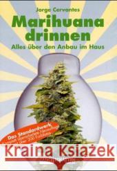 Marihuana drinnen : Alles über den Anbau im Haus. Das Standardwerk Cervantes, Jorge   9783907080924 Nachtschatten Verlag - książka