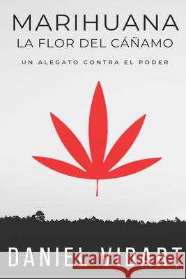 Marihuana, La Flor del Cáñamo: Un alegato contra el poder Vidart, Daniel 9798722480026 Independently published - książka