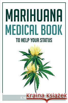 Marihuana Medical Book to Help Your Status Kwvin Harris   9781804771884 Kwvin Harris - książka