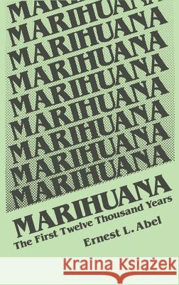 Marihuana: The First Twelve Thousand Years Abel, E. L. 9780306404962 Springer - książka