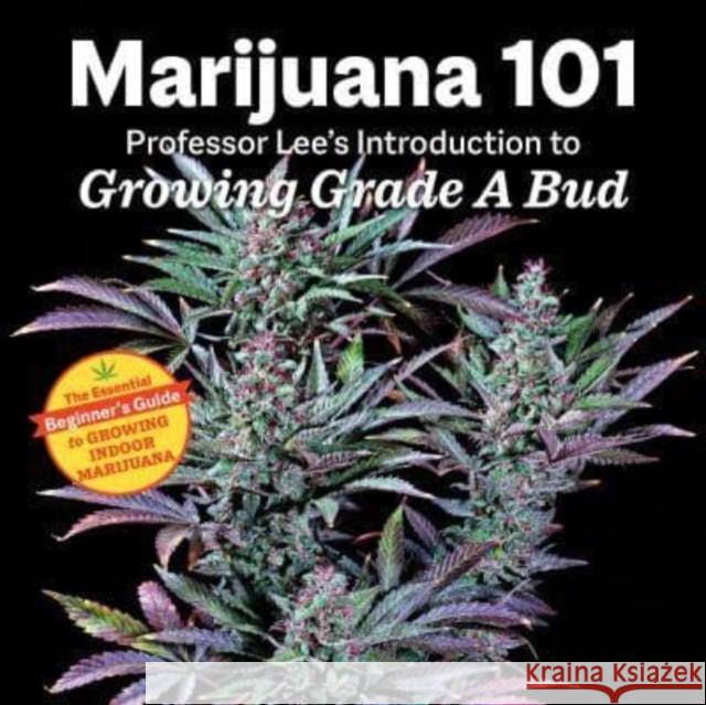 Marijuana 101: Professor Lee's Introduction to Growing Grade a Bud Lee 9781937866884 Green Candy - książka