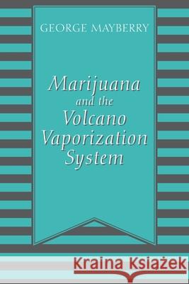 Marijuana and the Volcano Vaporization System George Mayberry 9780578236650 Webster & Steele - książka