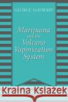 Marijuana and the Volcano Vaporization System George Mayberry 9780578236650 Webster & Steele