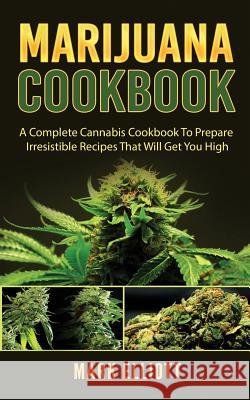Marijuana Cookbook: A Complete Cannabis Cookbook To Prepare Irresistible Recipes That Will Get You High Elliott, Mark 9781720817383 Createspace Independent Publishing Platform - książka