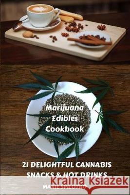 Marijuana Edibles Cookbook: 21 Delightful Snacks & Hot Drinks Marie Spilotro 9781839380297 Sabi Shepherd Ltd - książka