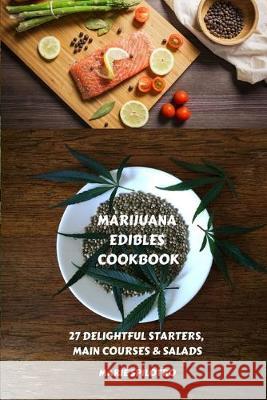 Marijuana Edibles Cookbook: 27 Delightful Starters, Main courses and Salads Marie Spilotro 9781839380303 Sabi Shepherd Ltd - książka