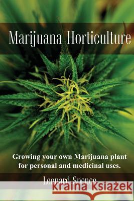 Marijuana Horticulture: Growing Your Own Marijuana Plant for Personal and Medicinal Uses Leonard Spence 9781544008370 Createspace Independent Publishing Platform - książka