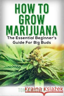 Marijuana: How to Grow Marijuana - The Essential Beginner's Guide For Big Buds Tom Whistler 9781951030711 SD Publishing LLC - książka