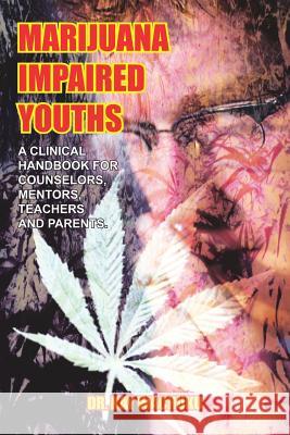 Marijuana Impaired Youths: A Clinical Handbook for Counselors, Mentors, Teachers and Parents. Wachuku, Kay 9781414065618 Authorhouse - książka
