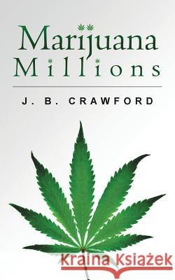 Marijuana Millions J. B. Crawford 9781522823179 Createspace Independent Publishing Platform - książka