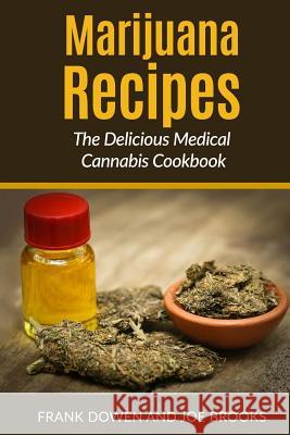 Marijuana Recipes - The Delicious Medical Cannabis Cookbook: Healthy and Easy Joe Brooks Frank Dowen 9781541069169 Createspace Independent Publishing Platform - książka