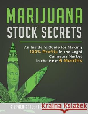 Marijuana Stock Secrets: An Insider's Guide for to Making 100% Profits in the Legal Cannabis Market in the Next 6 Months Stephen Satoshi, Everyman Investing 9781076835062 Independently Published - książka